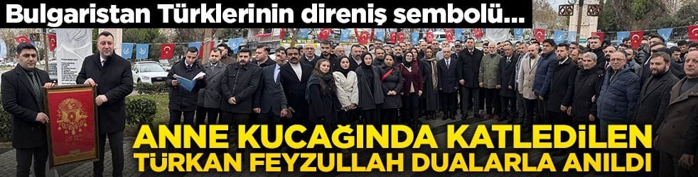 Bulgaristan Türklerinin direniş sembolü… Anne kucağında katledilen Türkan Feyzullah dualarla anıldı