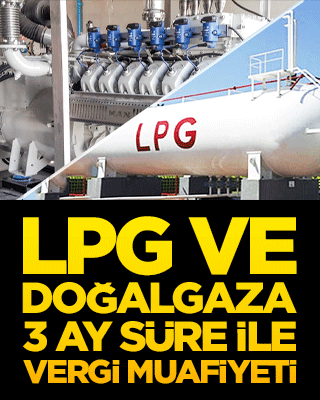 LPG ve doğal gaz 3 ay boyunca vergiden muaf tutulacak!