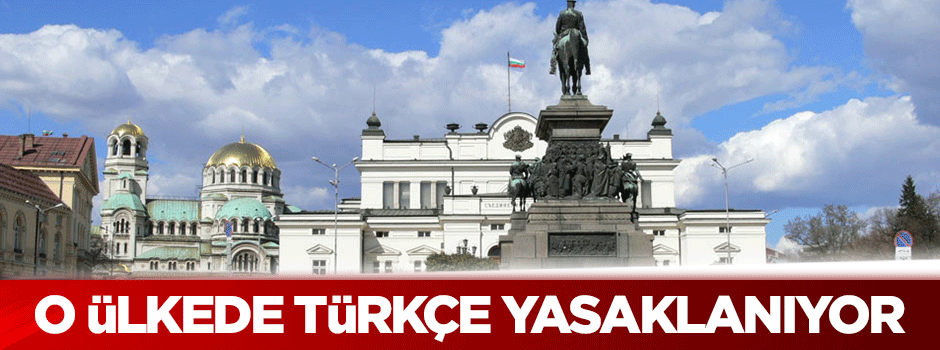 Bulgaristan'da Türkçe yasaklanıyor