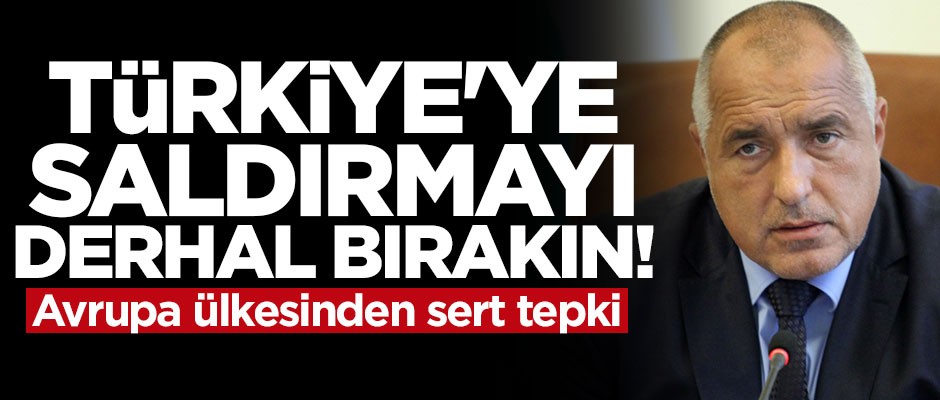 Bulgaristan'dan AB'ye sert tepki: Türkiye'ye saldırmayı bırakın!