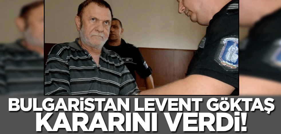 Bulgaristan'dan Levent Göktaş kararı!
