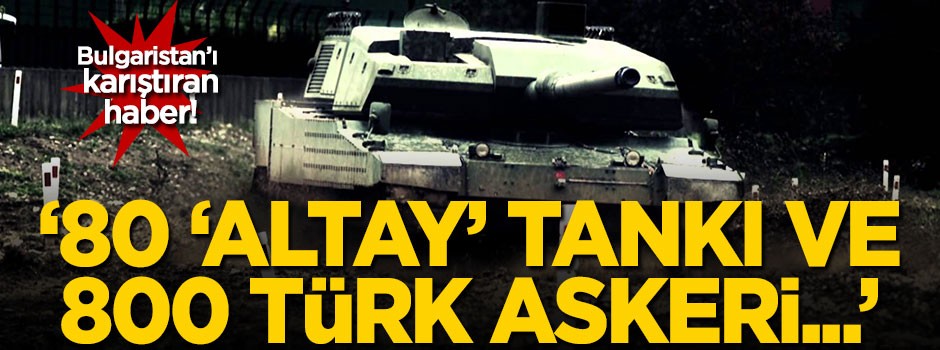 Bulgaristan'ı karıştıran 'Altay' tankı haberi