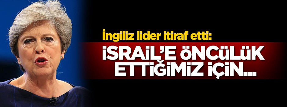 Theresa May'den 'Balfour' açıklaması: Öncü rolümüzden gurur duyuyoruz