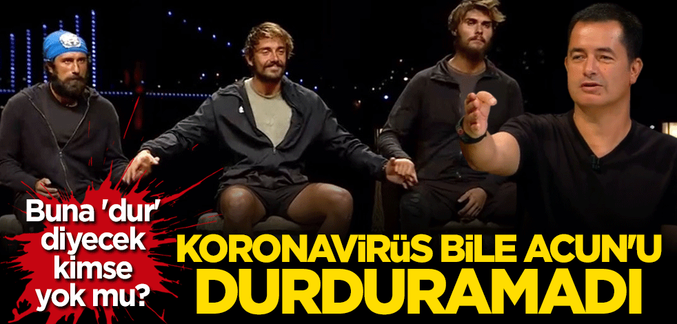 Buna "Dur" diyecek kimse yok mu? Koronavirüs bile Acun'u durduramadı