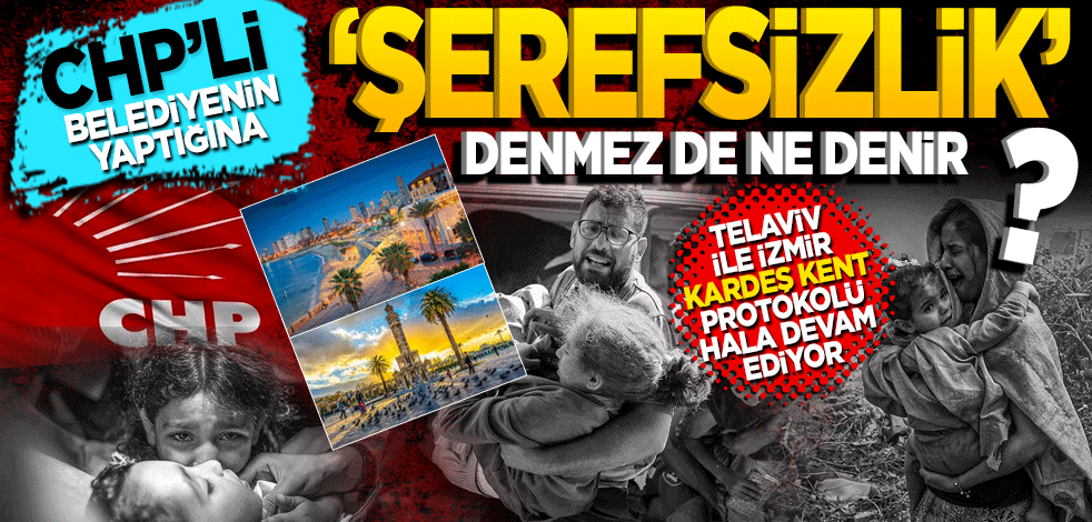 Buna şerefsizlik denmez de ne denir? İzmir ile Telaviv ‘Kardeş kent’ protokolü hala devam ediyor