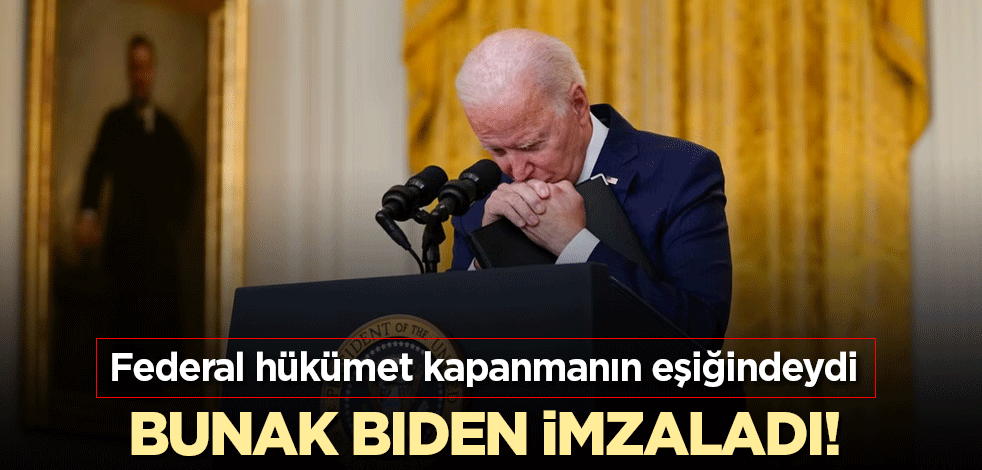 Bunak Biden imzaladı! Federal hükümet kapanmanın eşiğindeydi