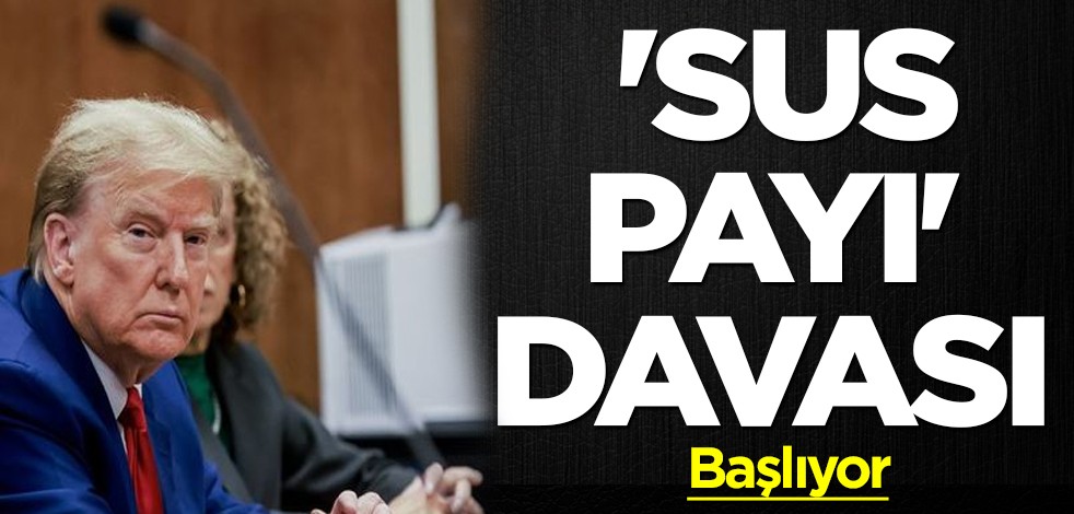  Trump'ın 'sus payı' davası başladı!