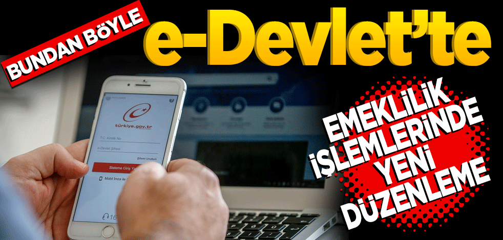 Bundan böyle e-Devlet’te emeklilik işlemlerinde yeni düzenleme
