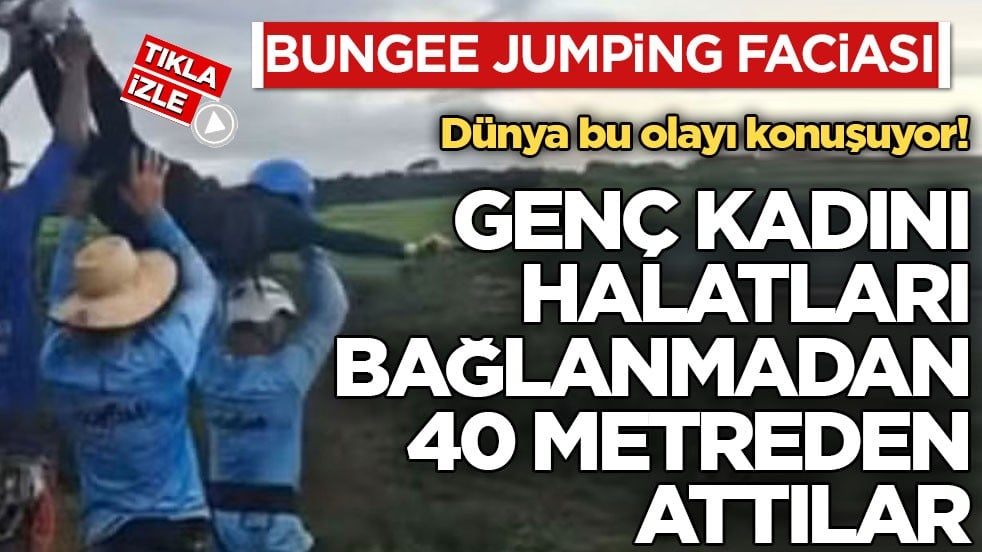 Bungee jumping faciası... Dünya bu olayı konuşuyor! Genç kadını halatları bağlanmadan 40 metreden attılar