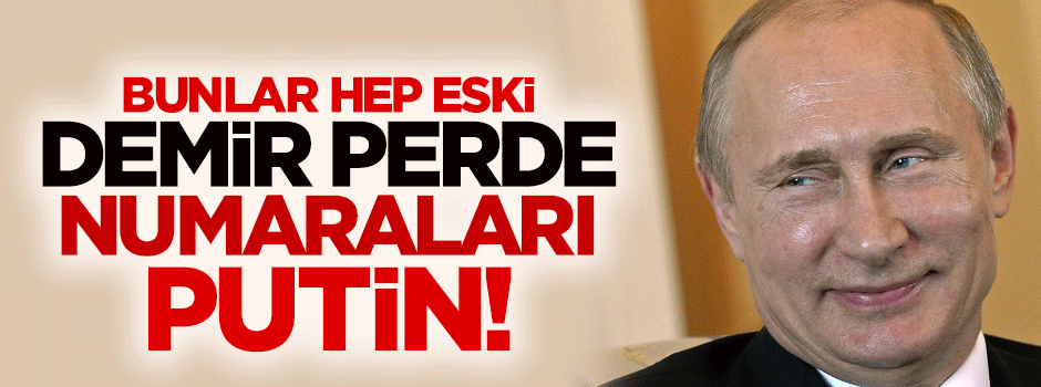 Bunlar eski Demir Perde numaraları Putin!