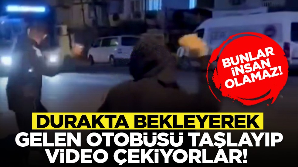 Bunlar insan olamaz! Durakta bekleyerek gelen otobüsü taşlayıp video çekiyorlar!