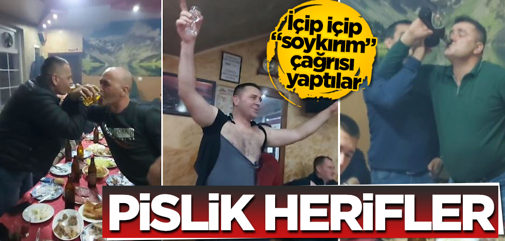Bunlar insan olamaz! İçip içip "soykırım" çağrısı yaptılar