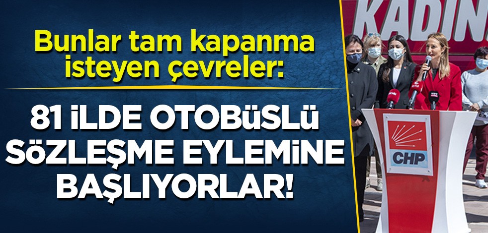 Bunlar tam kapanma isteyen çevreler: 81 ilde otobüslü sözleşme eylemine başlıyorlar!