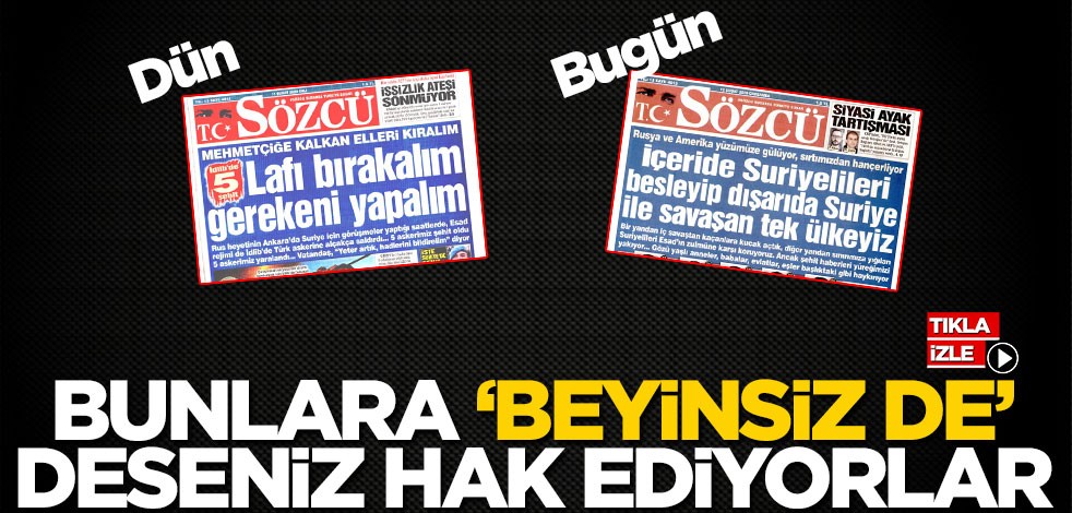 Bunlara ‘beyinsiz de’ deseniz hak ediyorlar