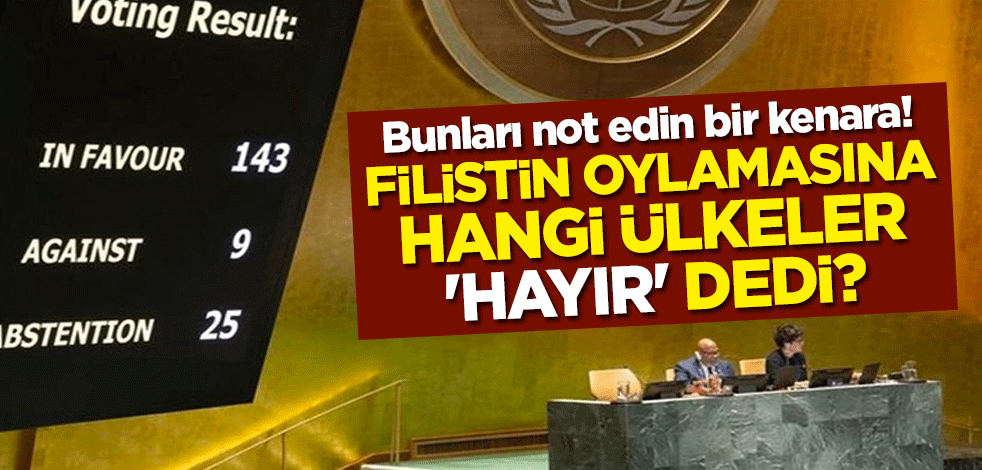 Bunları not edin bir kenara! Filistin oylamasına hangi ülkeler 'hayır' dedi?