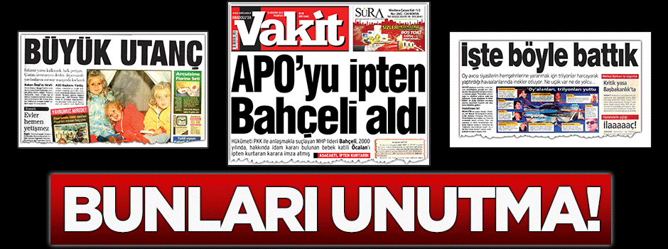 BUNLARI UNUTMA TÜRKİYE!