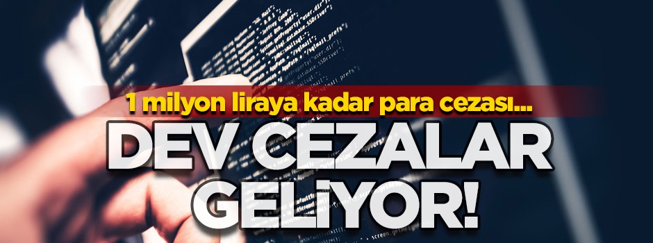 Bunları yapanlara dev cezalar yolda