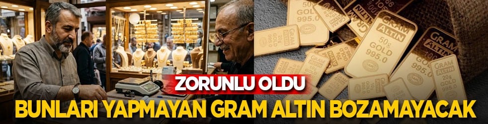 Bunları yapmayan gram altın bozamayacak: Zorunlu oldu!