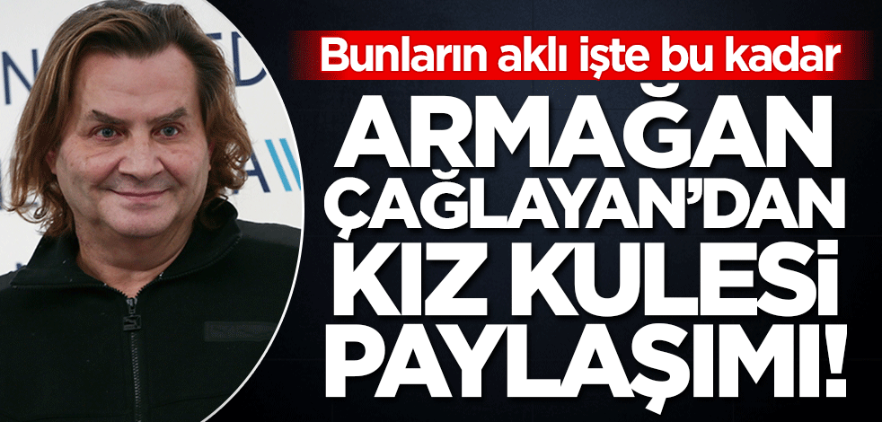 Bunların aklı işte bu kadar! Armağan Çağlayan'dan Kız Kulesi paylaşımı