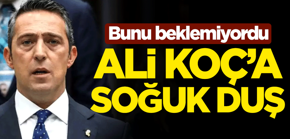 Bunu beklemiyordu... Fenerbahçe Başkanı Ali Koç'a soğuk duş