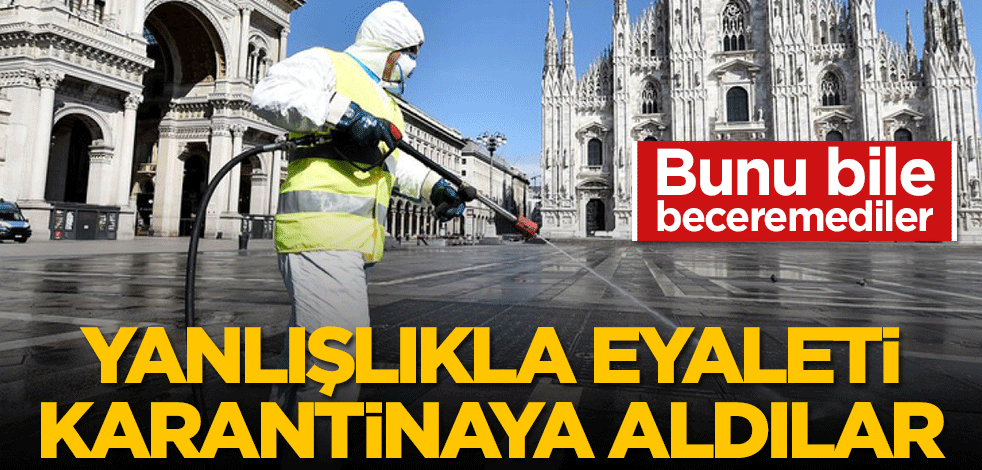 Bunu bile beceremediler... Yanlışlıkla eyaleti karantinaya aldılar