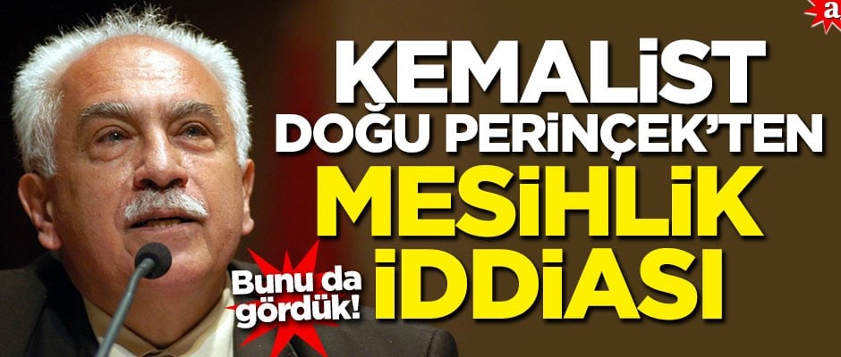 Bunu da gördük! Kemalist Doğu Perinçek’ten mesihlik iddiası