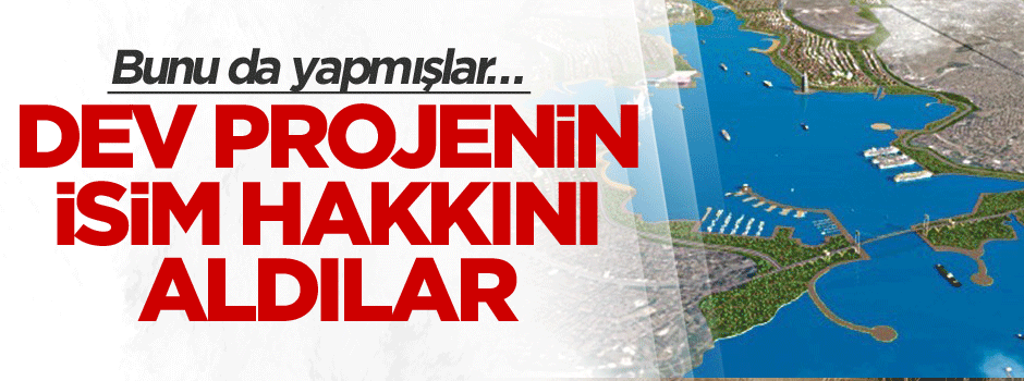 Bunu da yapmışlar… Dev proje açıklanır açıklanmaz isim hakkını almış