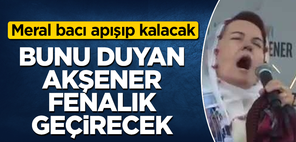 Bunu duyan Akşener, fenalık geçirecek! Meral bacı resmen apışıp kalacak