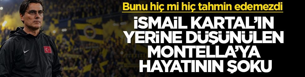 Bunu hiç mi hiç tahmin edemezdi! Fenerbahçe’de İsmail Kartal’ın yerine düşünülen Montella’ya hayatının şoku