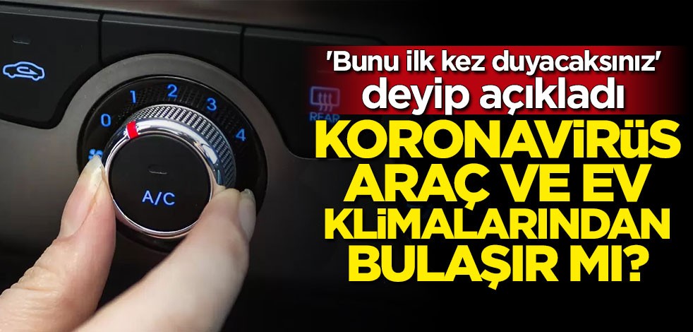 "Bunu ilk kez duyacaksınız" deyip açıkladı: Koronavirüse karşı klimalara dikkat