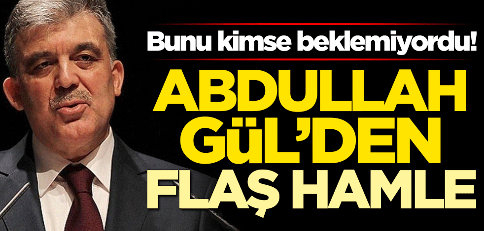 Bunu kimse beklemiyordu! Abdullah Gül'den flaş hamle