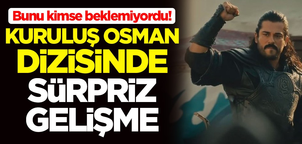 Bunu kimse beklemiyordu! Kuruluş Osman dizisinde sürpriz gelişme