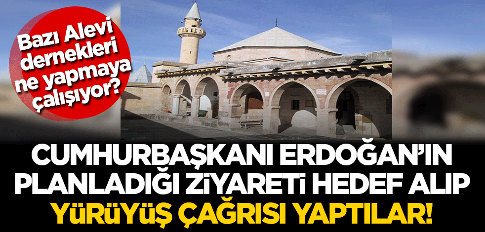 Bunu yapan Alevi dernekleri neyin peşinde? Erdoğan'ın planladığı ziyareti hedef alıp yürüyüş çağrısı yaptılar...