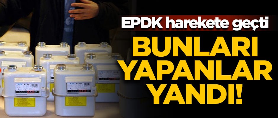Bunu yapan yandı! EPDK harekete geçti