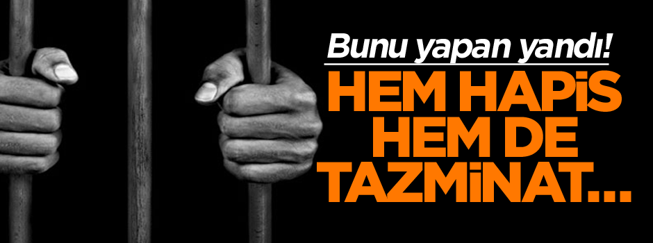Bunu yapan yandı! Hem hapis, hem tazminat…