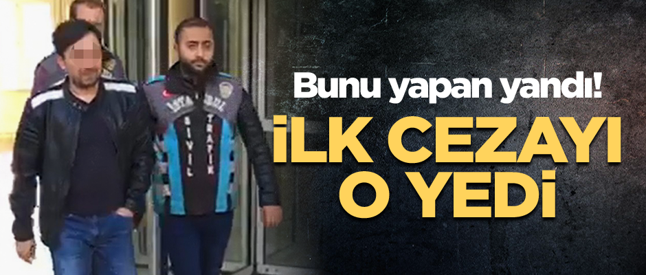 Bunu yapan yandı! İlk cezayı o yedi