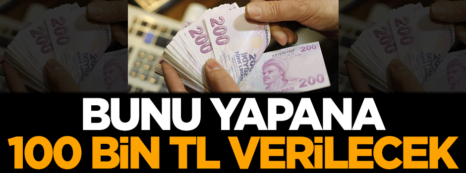 Bunu yapana 100 bin TL verilecek