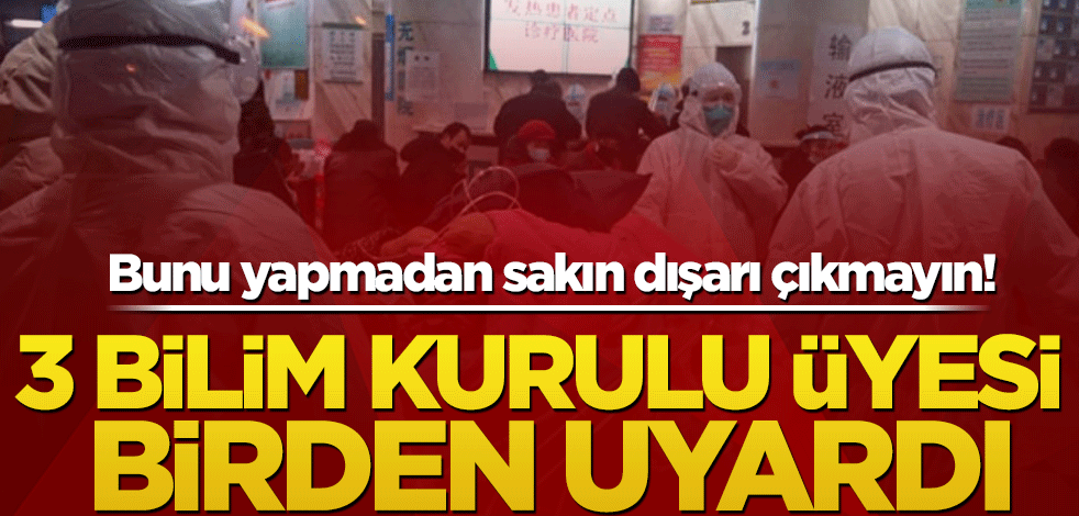 Bunu yapmadan sakın dışarı çıkmayın! 3 Bilim Kurulu üyesi birden uyardı
