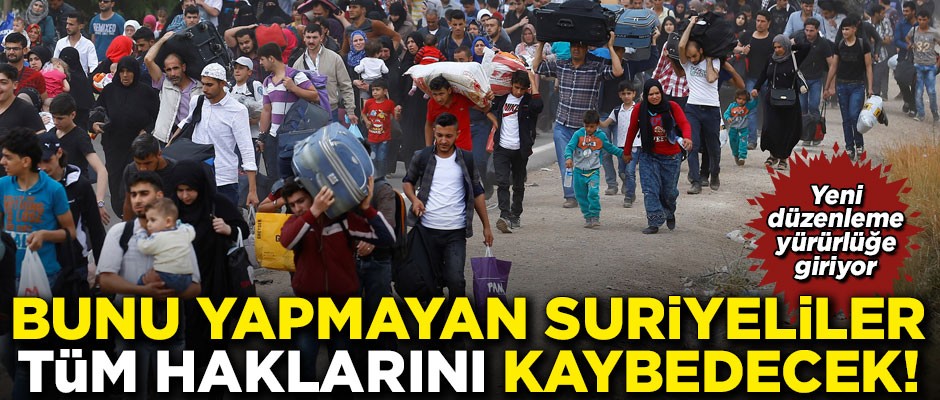 Bunu yapmayan Suriyeliler yandı! Tüm haklarını kaybedecekler