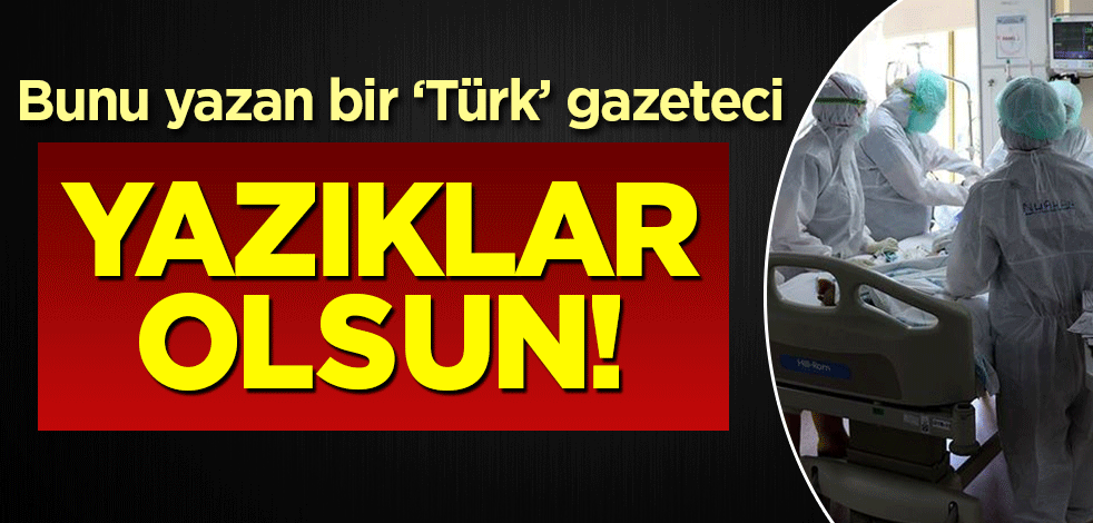 Bunu yazan bir 'Türk' gazeteci! Yazıklar olsun