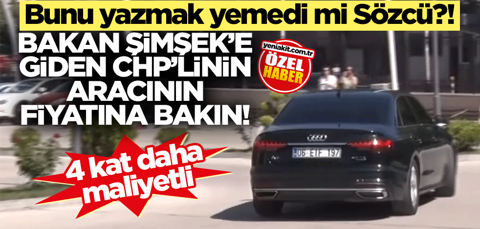Bunu yazmak yemedi mi Sözcü?! Bakan Şimşek’e giden CHP’linin aracının fiyatına bakın!