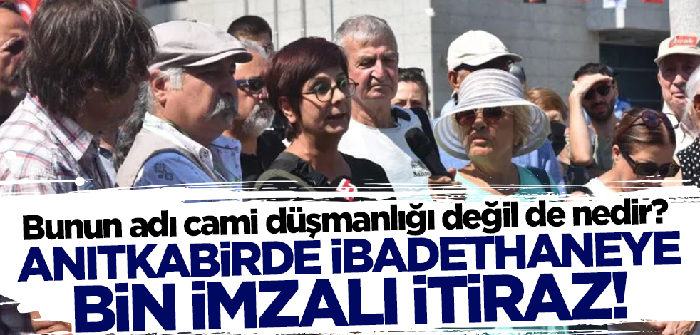 Bunun adı cami düşmanlığı değil de nedir? Anıtkabir yakınında ibadethaneye bin imzalı itiraz!