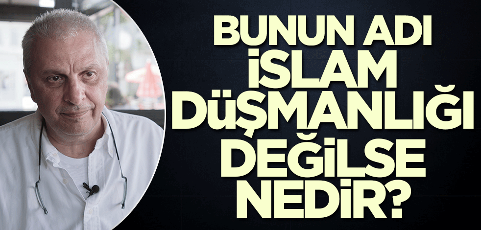 Bunun adı din düşmanlığı değilse nedir?