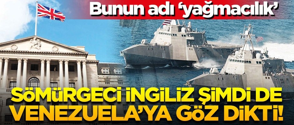 Bunun adı yağmacılık! Sömürgeci İngiltere Venezuela’nın altınlarına el koydu