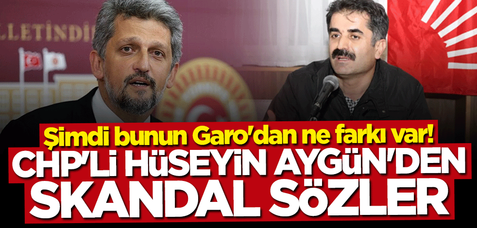 Bunun Garo’dan ne farkı var! CHP'li Hüseyin Aygün'den skandal sözler