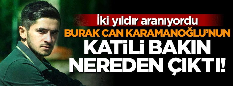 Burak Can'ın katili cezaevindeymiş