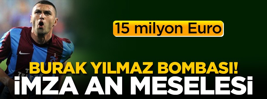 Burak Yılmaz bombası! İmza an meselesi