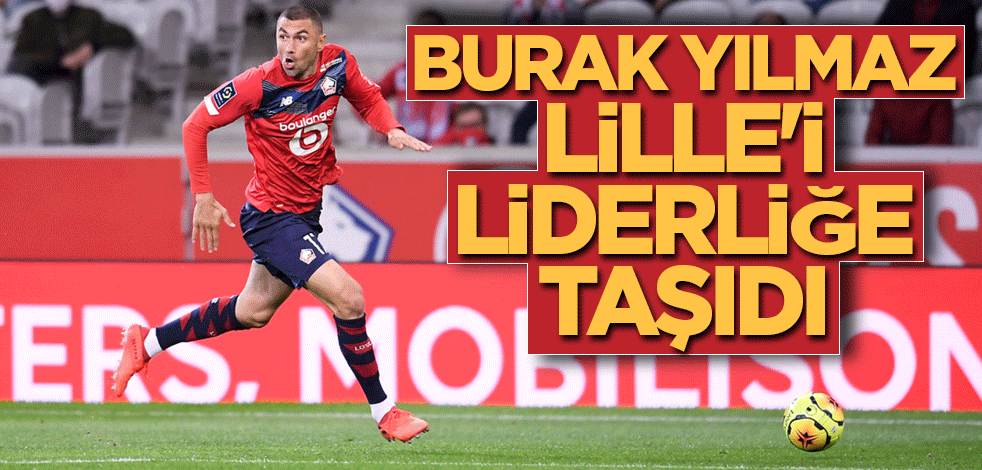 Burak Yılmaz Lille'i liderliğe taşıdı