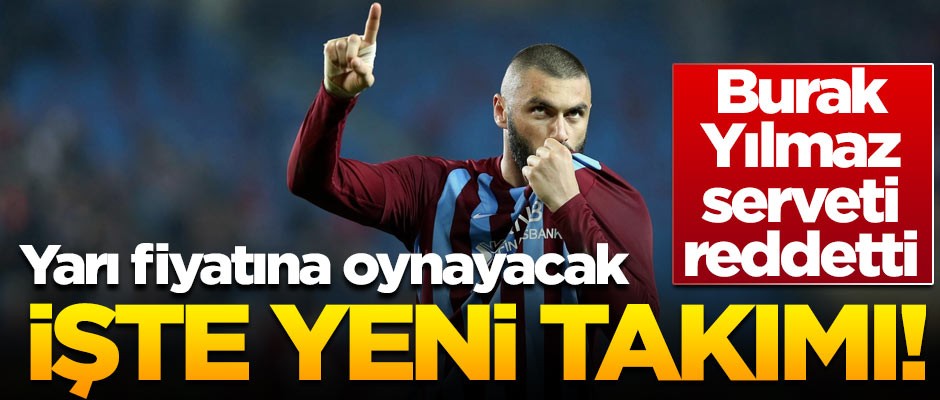 Burak Yılmaz serveti reddetti! İşte yeni takımı