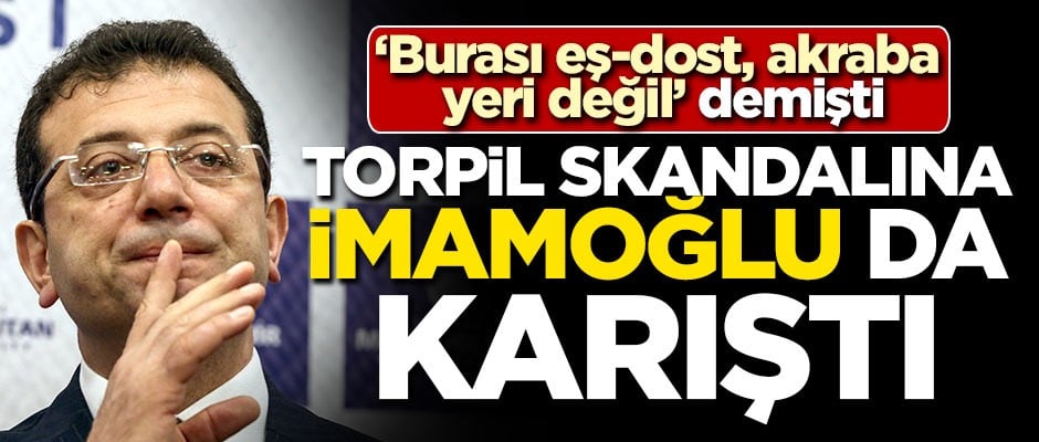 'Burası eş-dost, akraba yeri değil' demişti! Torpil skandalına İmamoğlu da katıldı